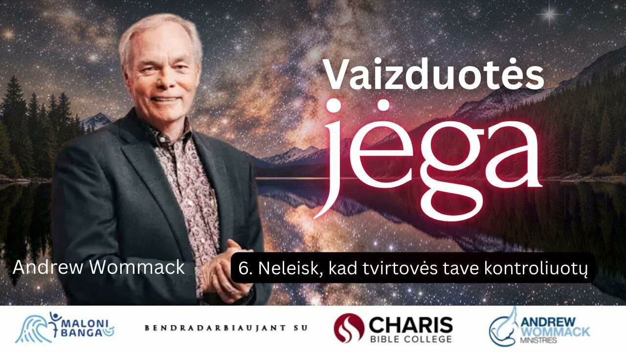 NELEISK, KAD TVIRTOVĖS TAVE KONTROLIUOTŲ | 06 dalis | VAIZDUOTĖS JĖGA | Andrew Wommack