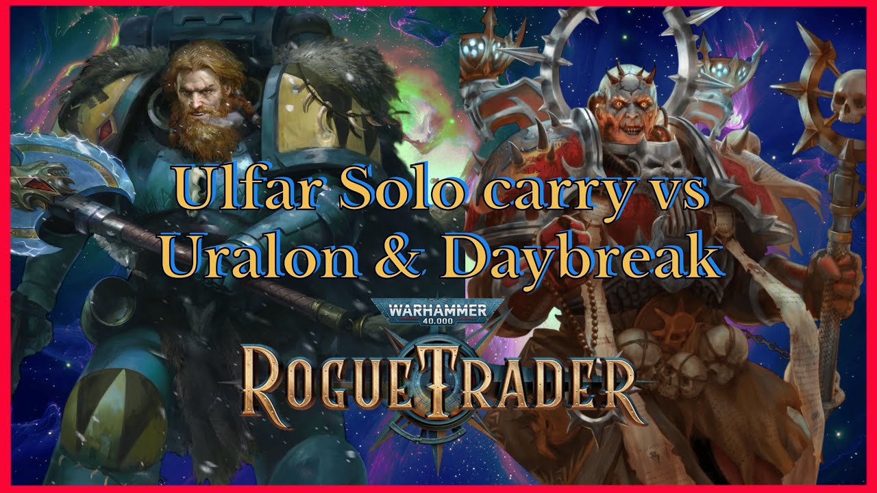 Rogue Trader 1.5 Ulfar Solo Carry против Uralon и Daybreak