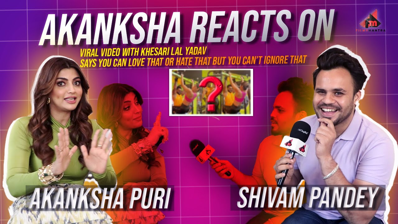 Akanksha Puri on Khesari lal , Pawan singh , Karanveer Mehra , Elvish Yadav and More