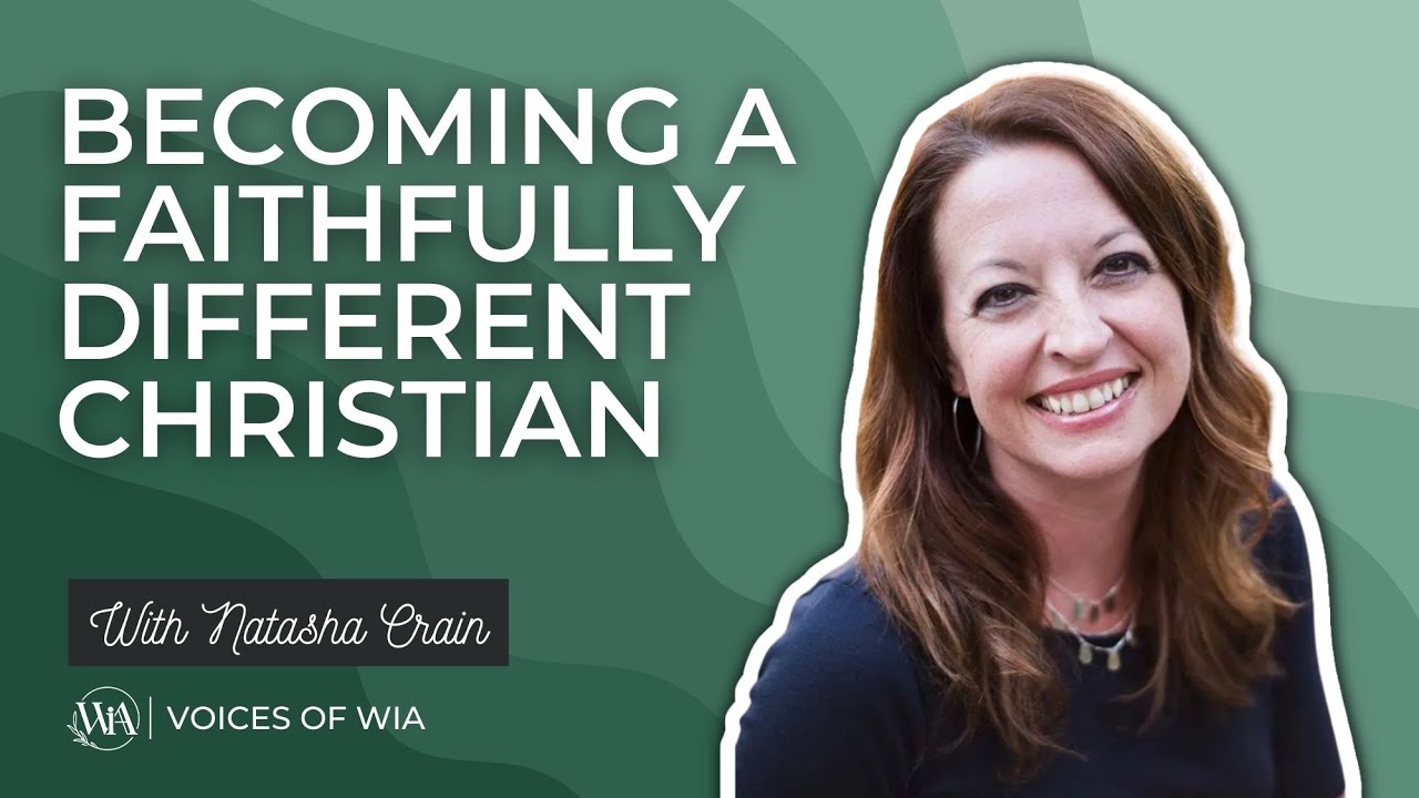 Voices of WIA with Natasha Crain - Becoming a Faithfully Different Christian