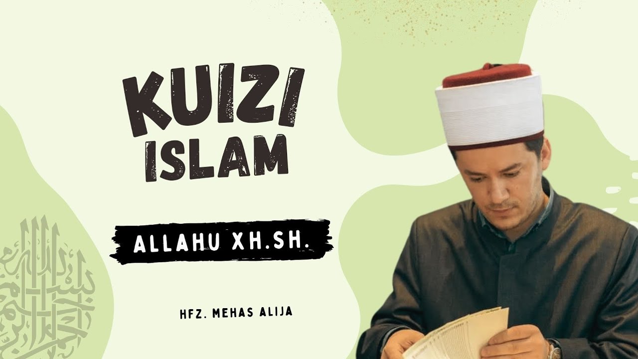 KUIZI ISLAM - &Ccedil;far&euml; dim&euml; p&euml;r Zotin? - Hfz. Mehas Alija