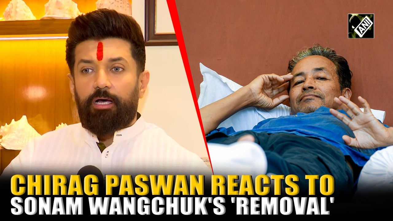 Union Minister Chirag Paswan reacts to 'removal' of Sonam Wangchuk from Jantar Mantar