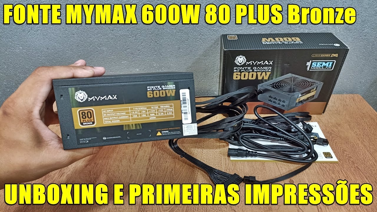 FONTE MYMAX 600W 80 PLUS Bronze Semi Modular PFC Ativo || UNBOXING E PRIMEIRAS IMPRESS&Otilde;ES