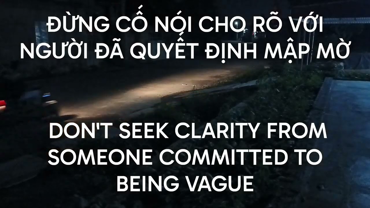 ĐỪNG CỐ GIẢI THÍCH VỚI NGƯỜI MUỐN MẬP MỜ - STOP EXPLAINING TO THE VAGUE