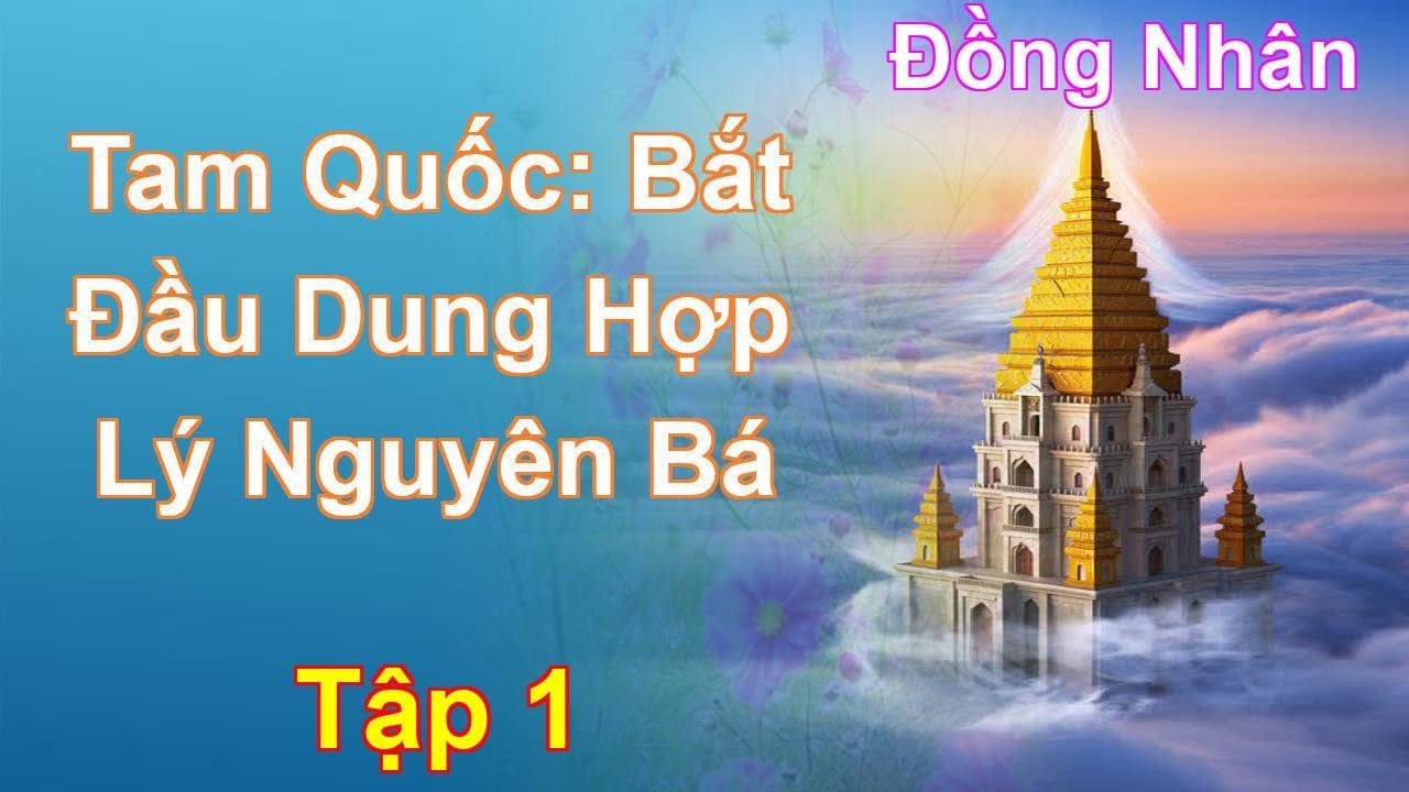 Tam Quốc: Bắt Đầu Dung Hợp Lý Nguyên Bá Tập 1: Chương 1 Tới 100 - Đồng Nhân