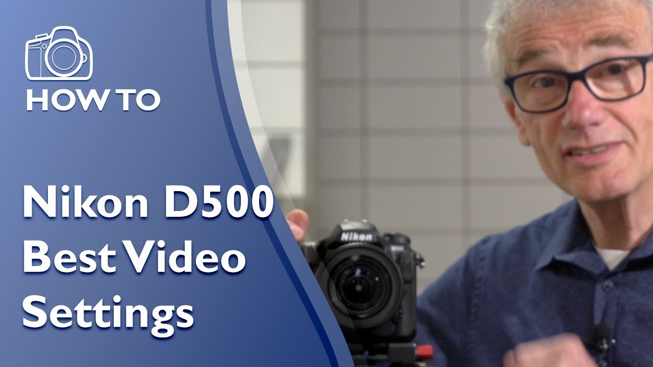 Nikon D500 Best video settings