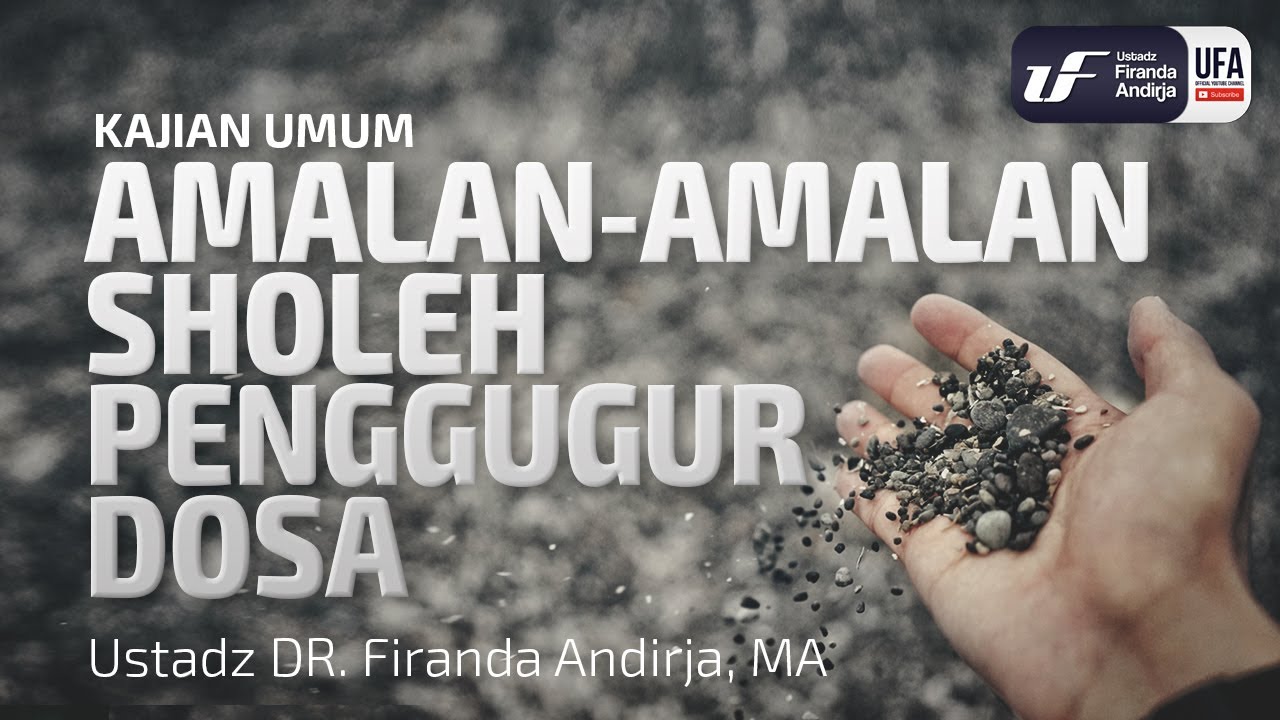 Amalan-Amalan Sholeh Penggugur Dosa - Ustadz Dr. Firanda Andirja, M.A.