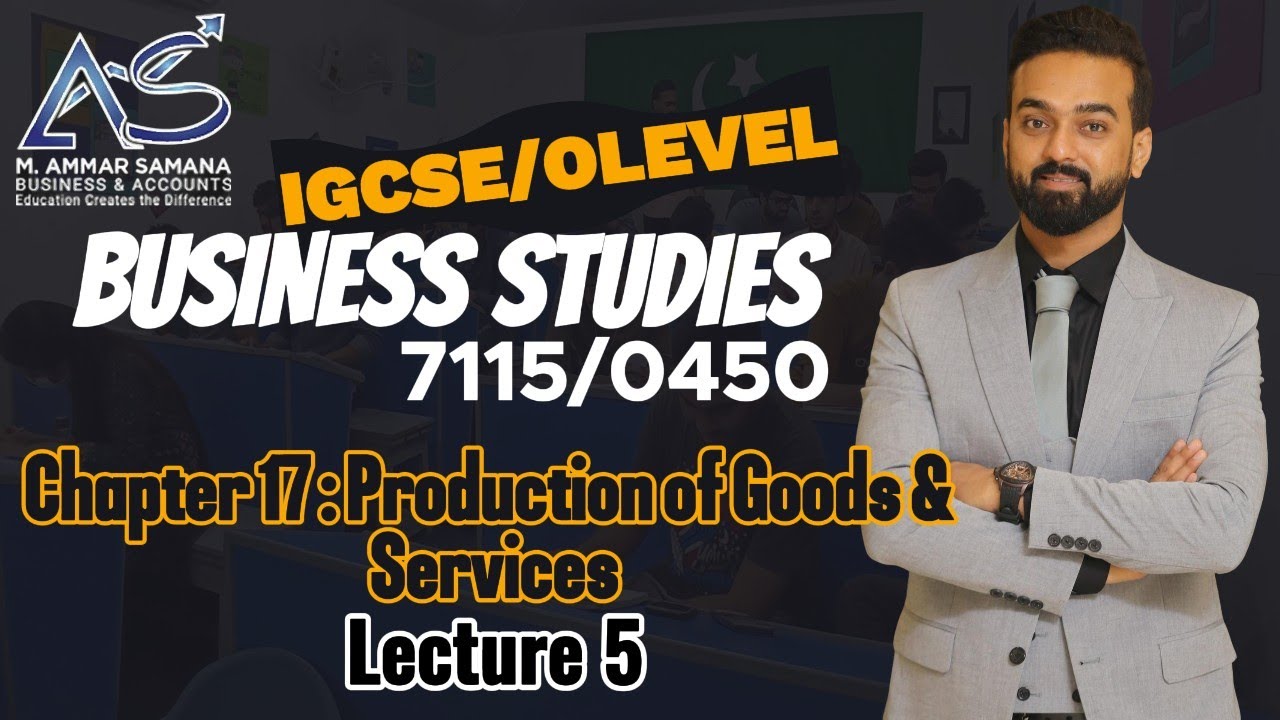 Business Studies OLEVELS & IGCSE Class 62 – Chapter 17 Production of Goods & Services