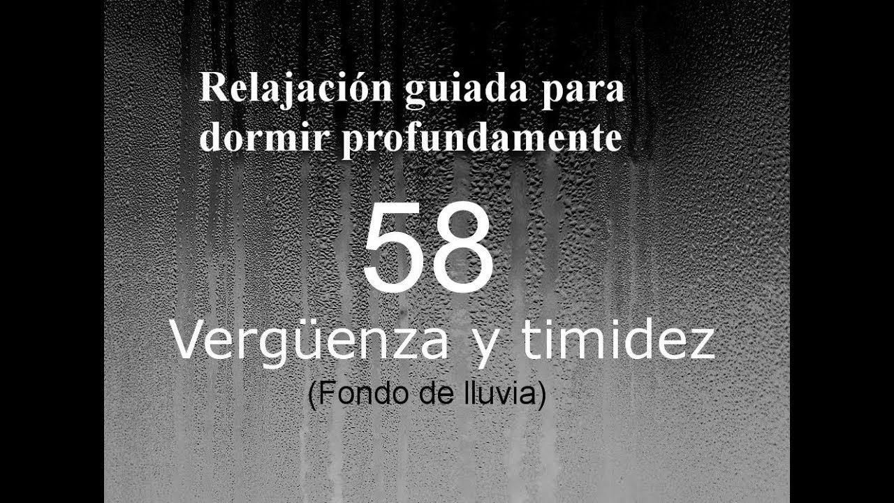 RELAJACION PARA DORMIR - 58 - Vergüeza y timidez. Fondo de lluvia.
