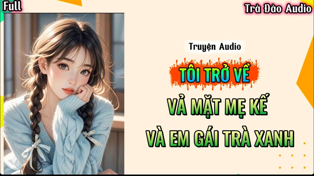 Truyện Audio [ Tôi Trở Về Vả Mặt Mẹ Kế Và Em Gái Trà Xanh ]