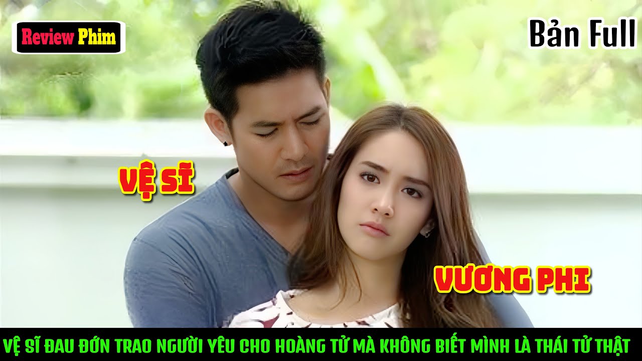 [Review Phim] Vệ Sĩ Đau Đớn Nhìn Người Yêu Cưới Hoàng Tử Mà Không Biết Mình Mới Là Thái Tử Thậ.