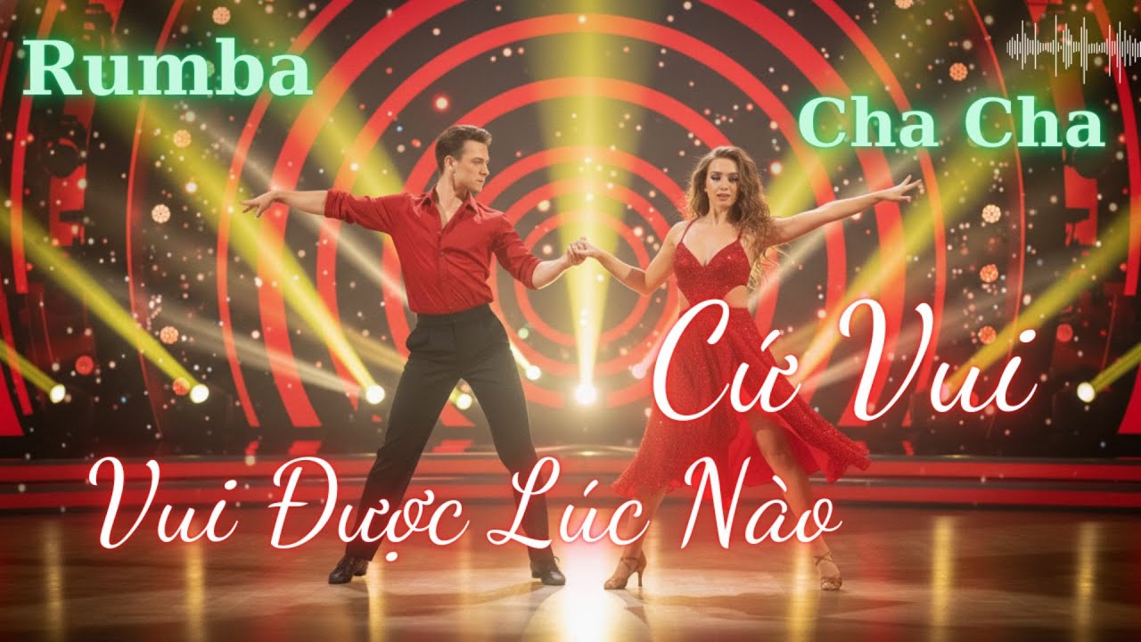 Vui Được Lúc Nào Cứ Vui | Nhạc Cha Cha Cha Rumba Vui Nhộn – Nghe Là Muốn Nhảy