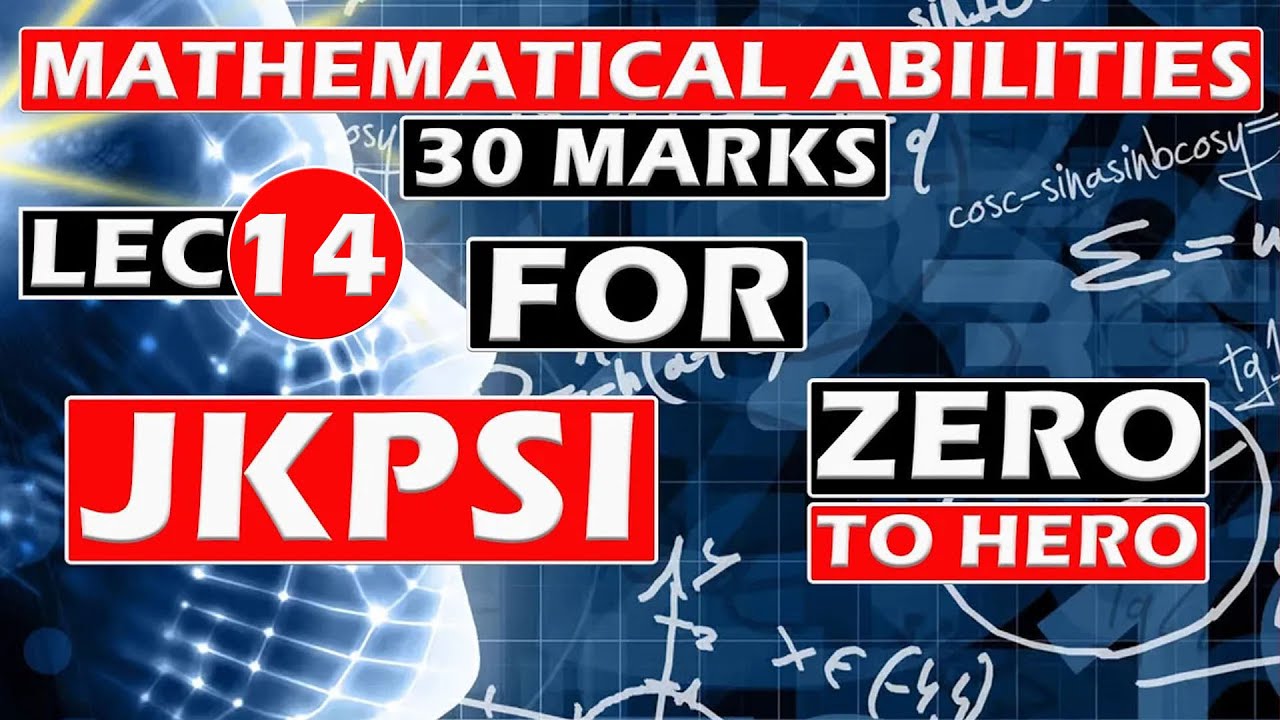 LEC-14 || Mathematical Ability || For JKPSI || And for all Competitive Exams