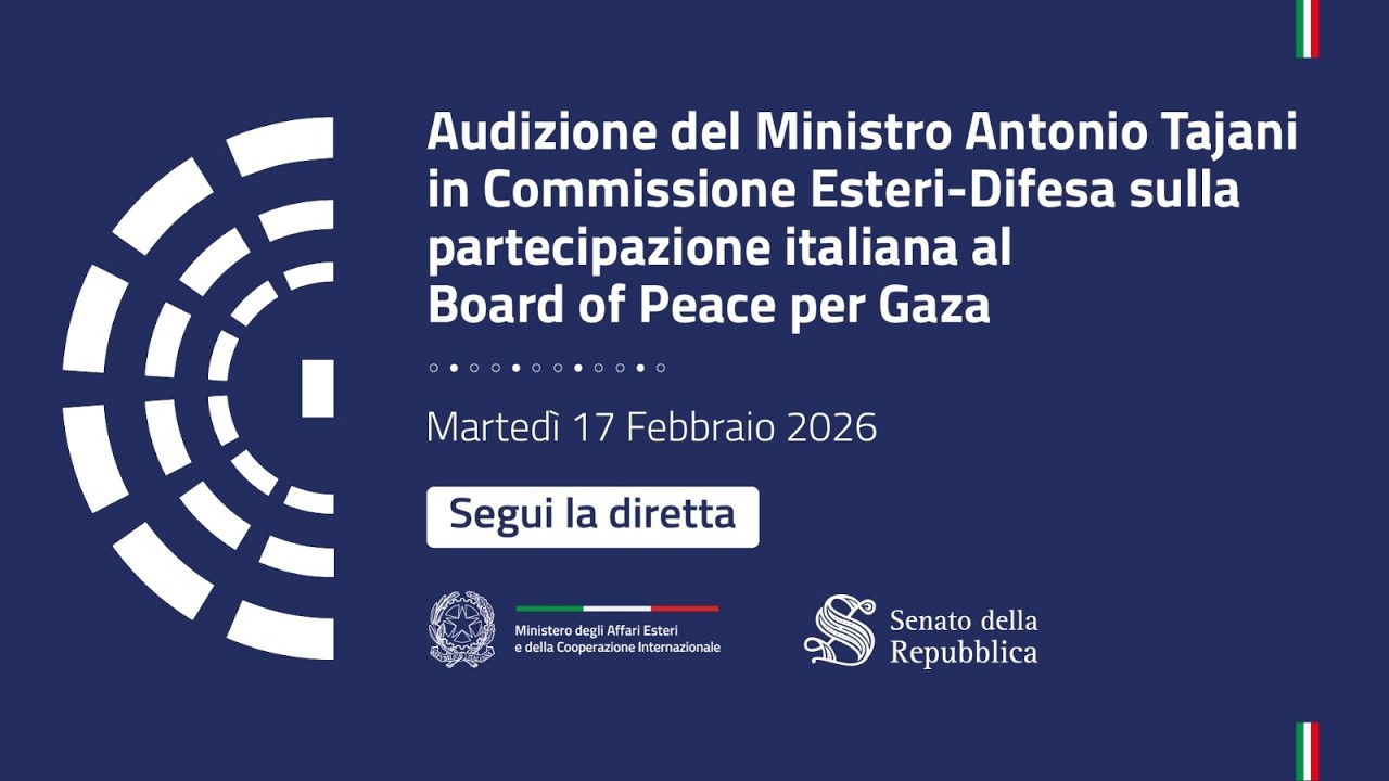 Audizione del Ministro Tajani in Commissione Esteri-Difesa – Board of Peace per Gaza - Replica