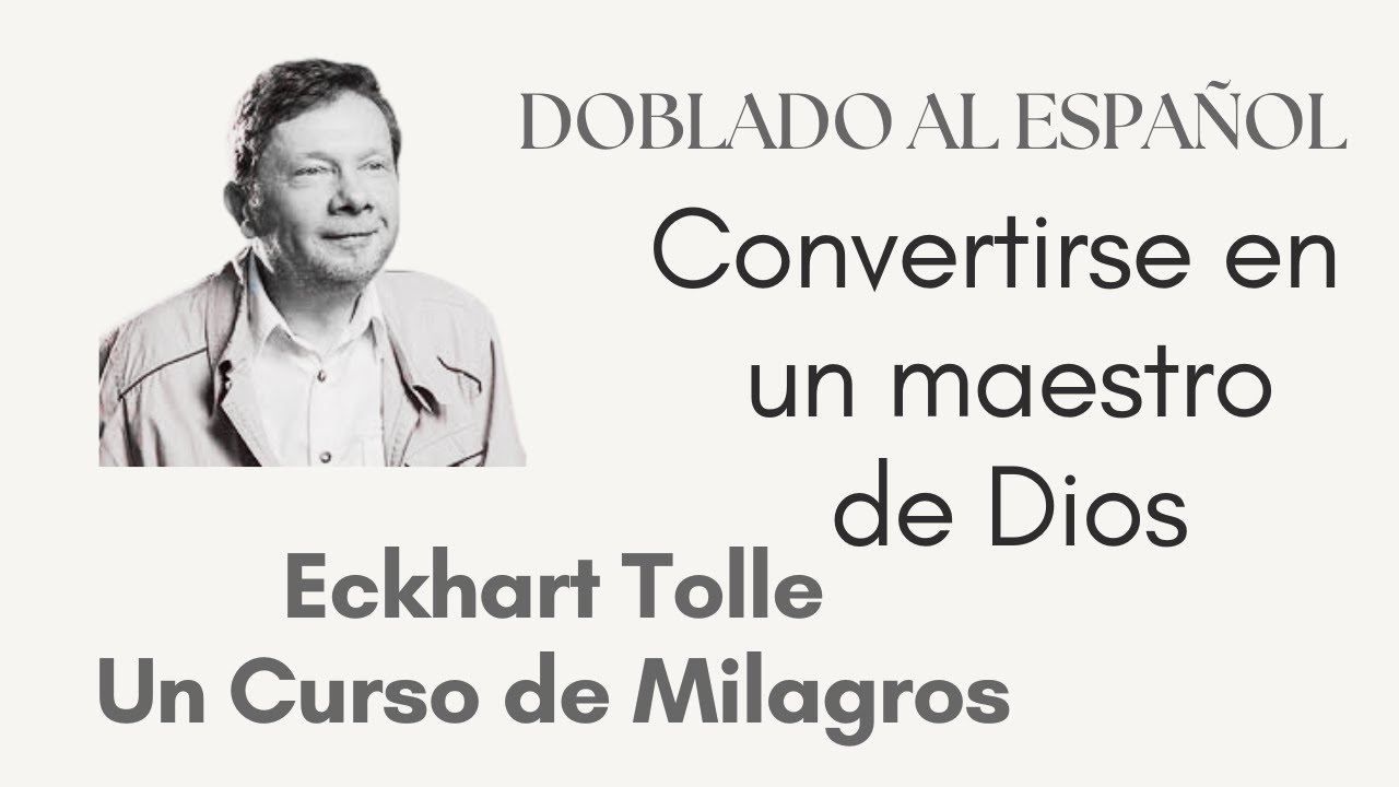 ECKHART TOLLE .  Doblado al español. Convertirse en un maestro de Dios. Un curso de milagros.