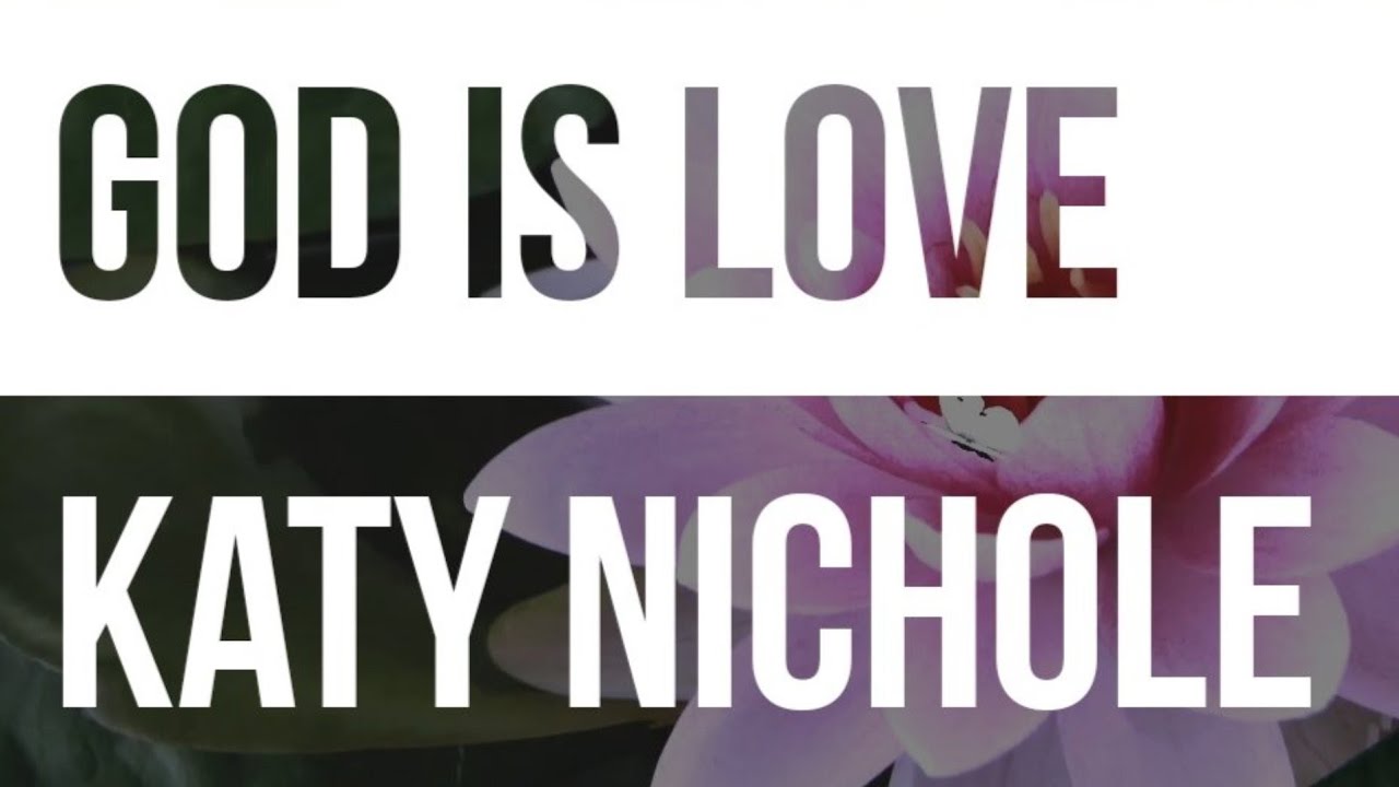 Katy Nichole - God Is Love