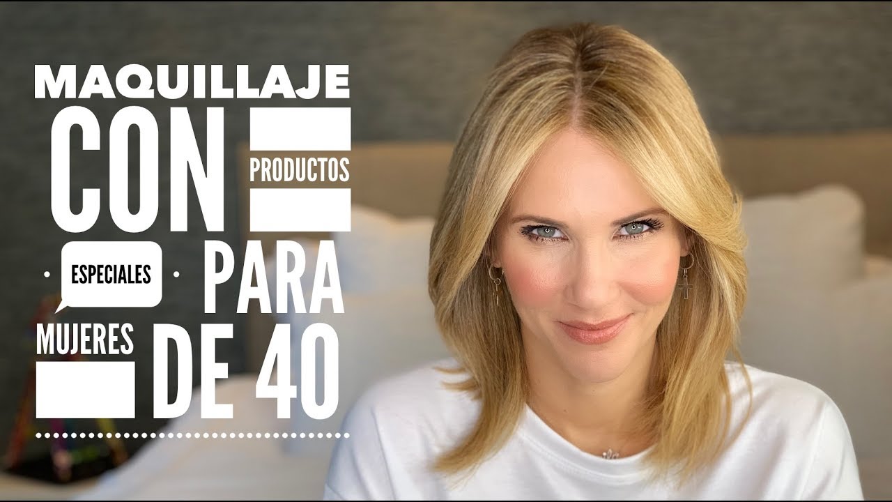MAQUILLAJE CON PRODUCTOS ESPECIALES PARA MUJERES DE 40