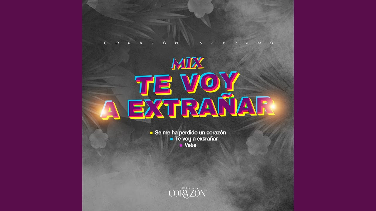 Mix Te Voy A Extrañar: Se Me Ha Perdido Un Corazón / Te Voy a Extrañar / Vete (En Vivo)
