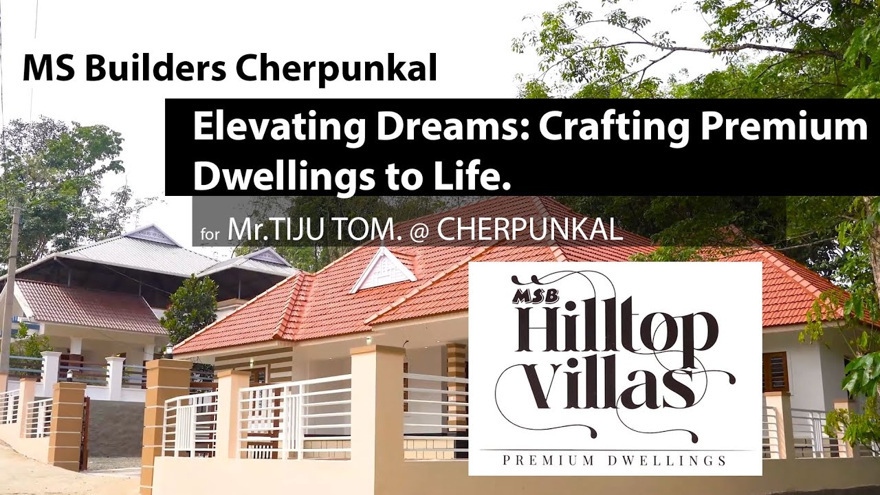 MS Builders Cherpunkal -  Introducing 'Hiltop Villas' for Mr. TIJU TOM | Cherpunkal  | Hiltop Villas