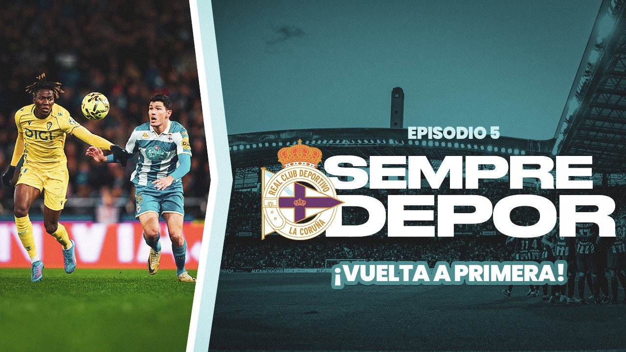 ¡VUELTA A PRIMERA! Fichajes y Debut en La Liga | Sempre Dépor #5