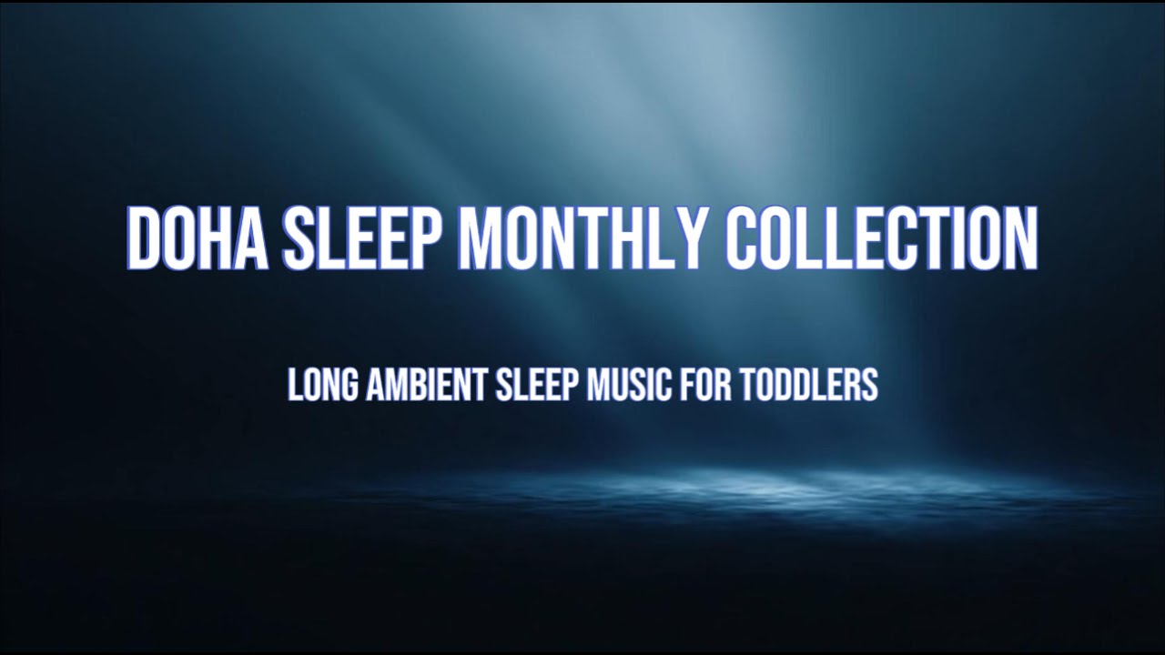 Toddler Sleep Music for Deep & Peaceful Sleep 🌙 | Monthly Sleep Collection | 5+ Hour Ambient