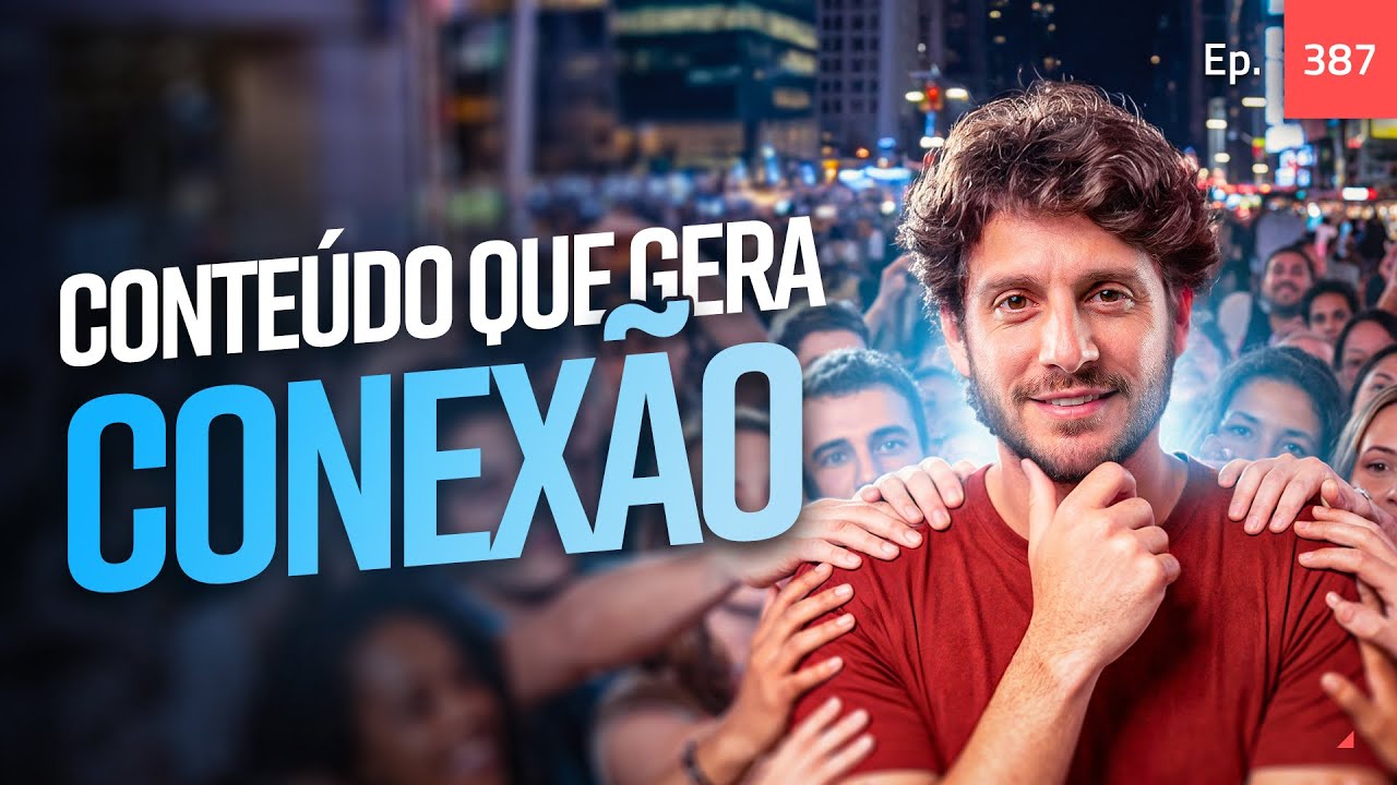Ep. 387 - Esse tipo de conteúdo gera uma conexão absurda com sua audiência