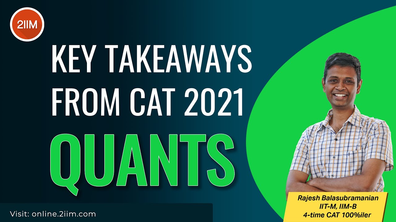 What are the Key Takeaways from CAT 2021 Quant Section | Rajesh B - 4 time CAT 100%iler | 2IIM CAT