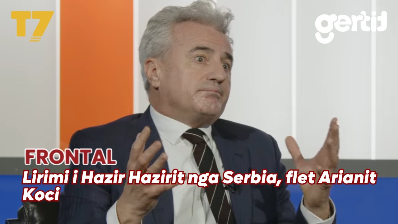 Lirimi i Hazir Hazirit nga Serbia, flet Arianit Koci | FRONTAL | T7