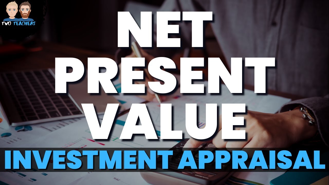 Net Present Value Explained | How to Calculate the NPV Method of Investment Appraisal