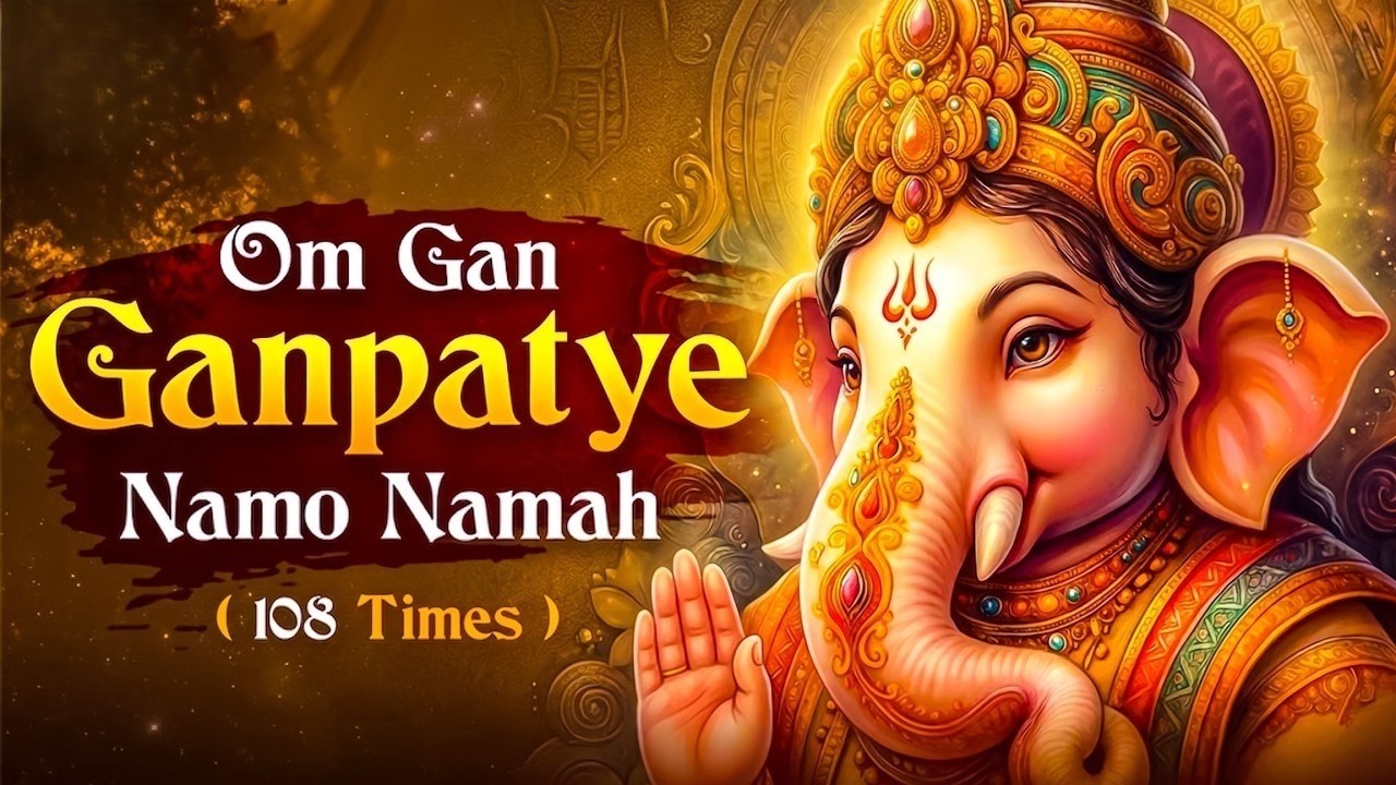 #Ganesh Mantra 108 Times - Om Gan Ganpataye Namo Namah | गणेश मंत्र - ओम गण गणपते नमो नमः