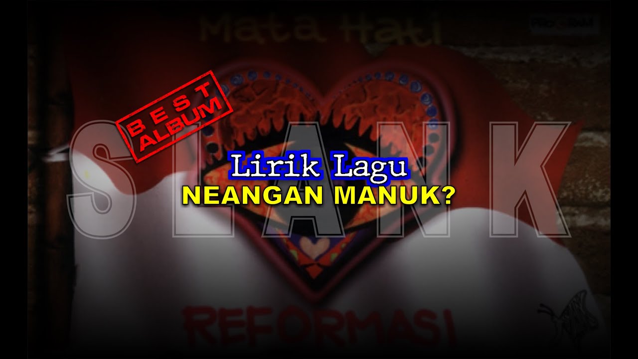 SLANK || NEANGAN MANUK || MATA HATI REFORMASI || LIRIK