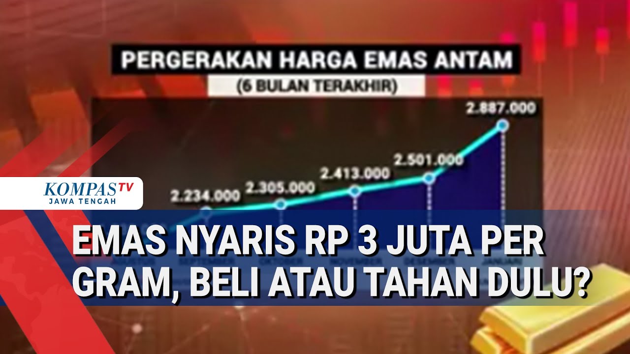 Emas Nyaris Rp 3 Juta Per Gram, Beli Atau Tahan Dulu?