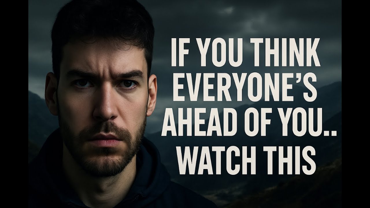 If You Think Everyone’s Ahead of You… Watch This