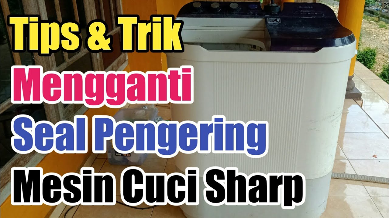 Cara Mudah Ganti Seal Pengering Mesin Cuci Sharp 2 Tabung
