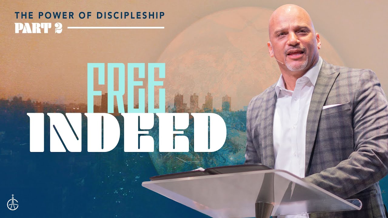 2.5.23 - The Power of Discipleship Series Part II Free Indeed -Teaching Only