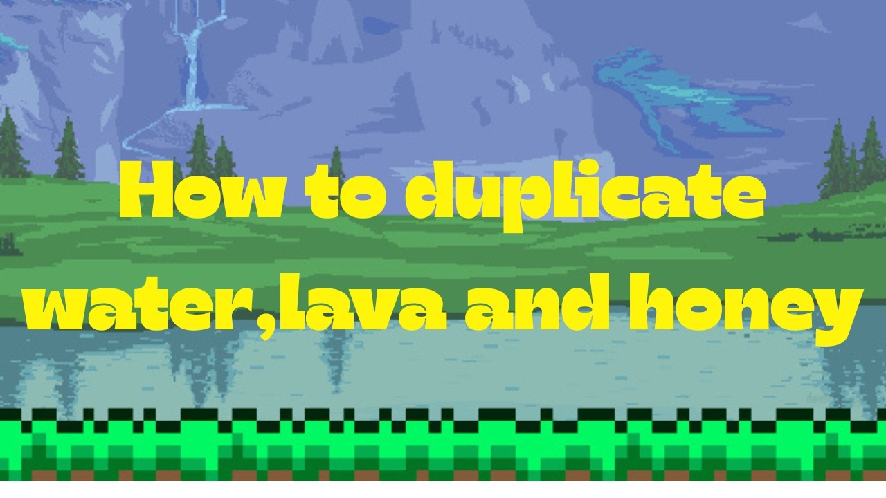 How To Duplicate Water, Lava and Honey