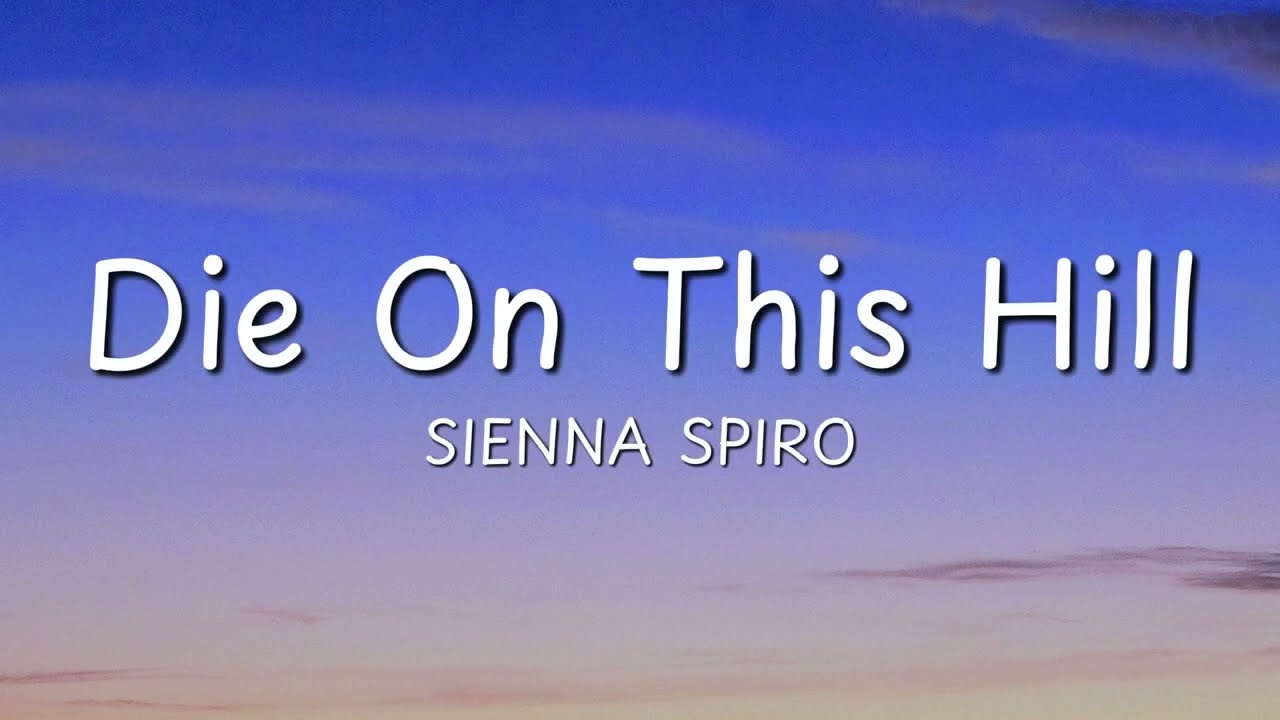 SIENNA SPIRO - Die On This Hill (Lyrics)
