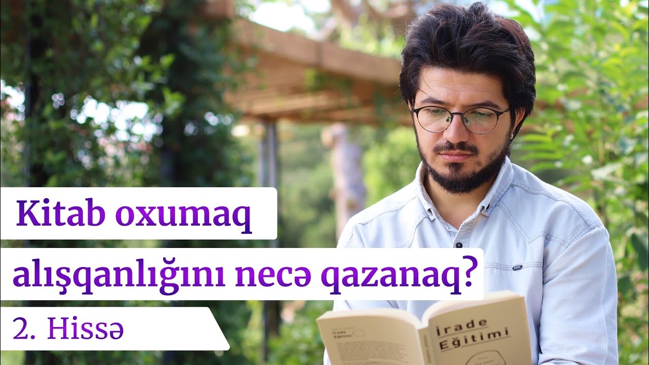 Kitab oxumaq alışqanlığını necə qazanaq? Kitab oxumaq üzərinə 2/3. Kouç Yusif Ədilzadə