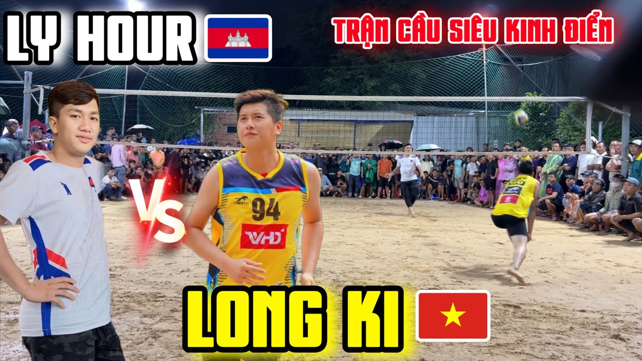 TRẬN CẦU SIÊU KINH ĐIỂN || LONG KI chạm trán LY HOUR || Việt Nam - Cambodia