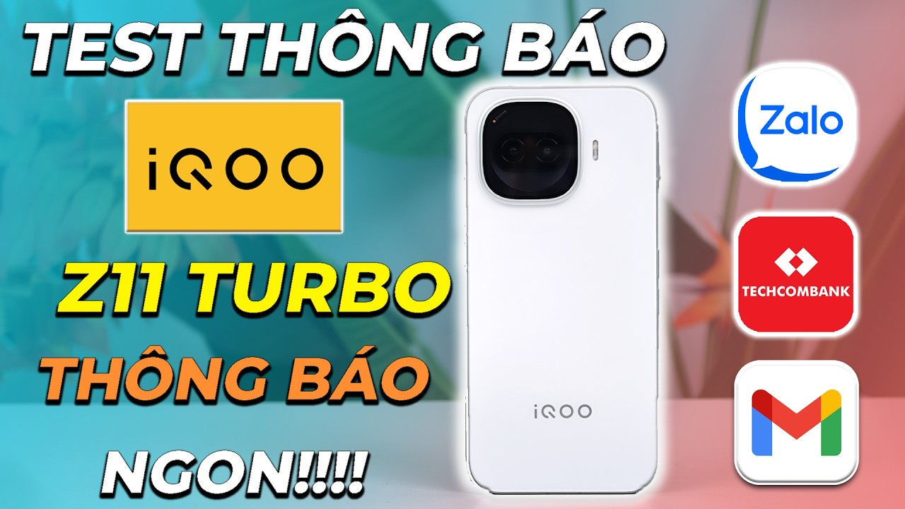 Test thông báo iQoo Z11 Turbo: Ngân hàng, Zalo, Gmail... liệu có ngon? Hướng dẫn fix thông báo,...