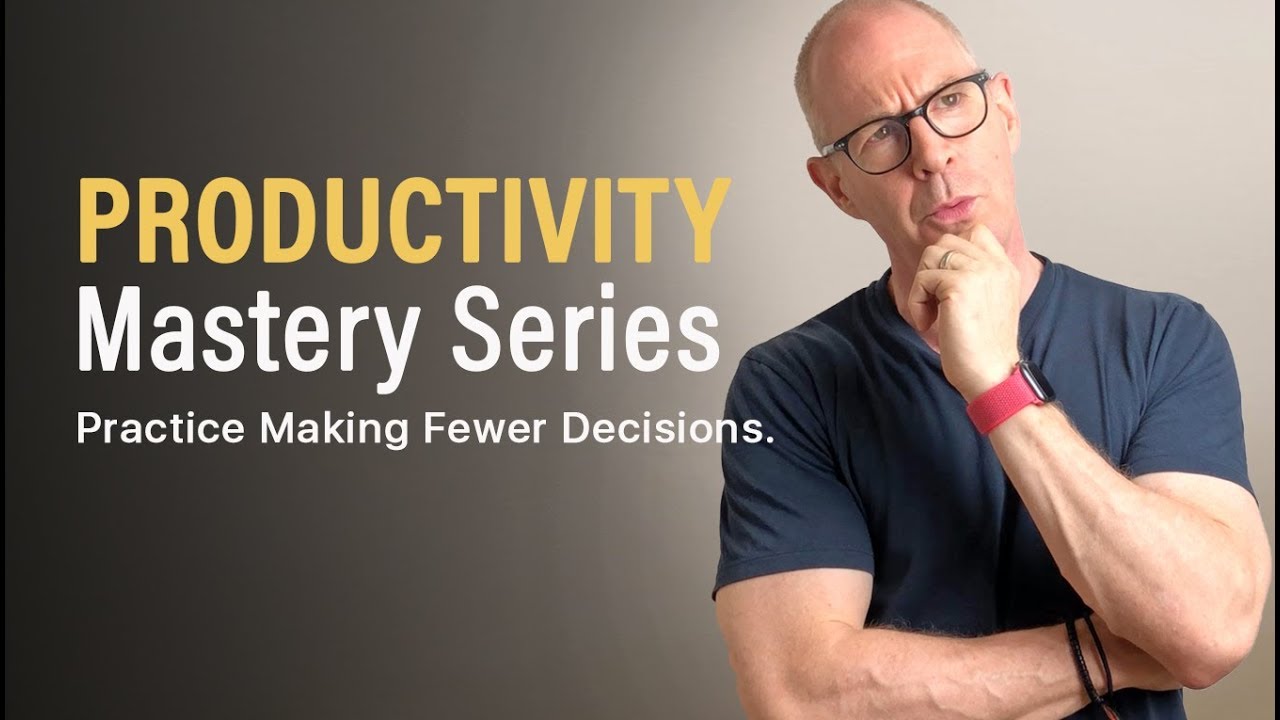 PRODUCTIVITY MASTERY | Learn How To Make Fewer Decisions.