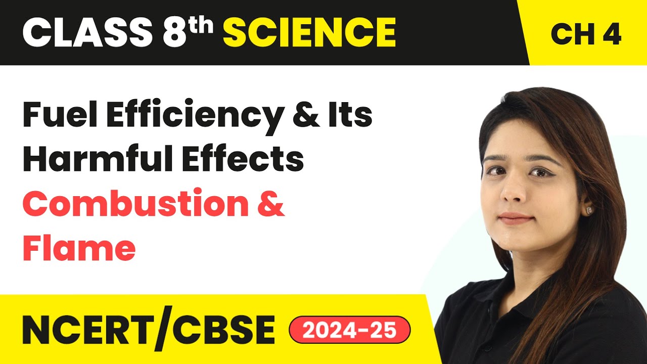 Fuel Efficiency and Its Harmful Effects - Combustion and Flame | Class 8 Science Ch 4 | CBSE 2024-25