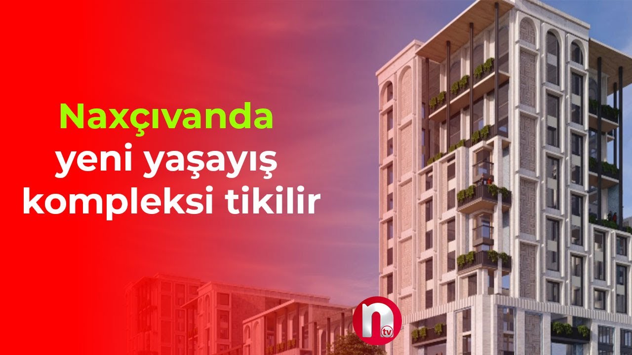 Naxçıvanda yeni yaşayış kompleksi tikilir
