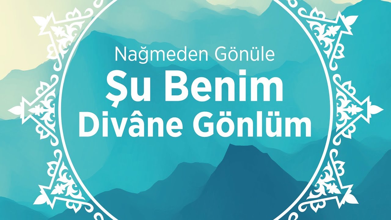 Şu Benim Divâne Gönlüm - İlahi
