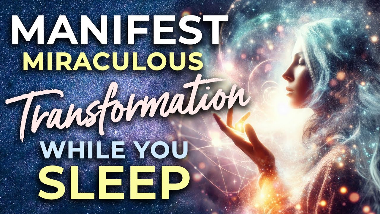 MANIFEST a Miraculous Life Transformation, SLEEP Hypnosis ★ Manifest Positive Change Like a Pro.