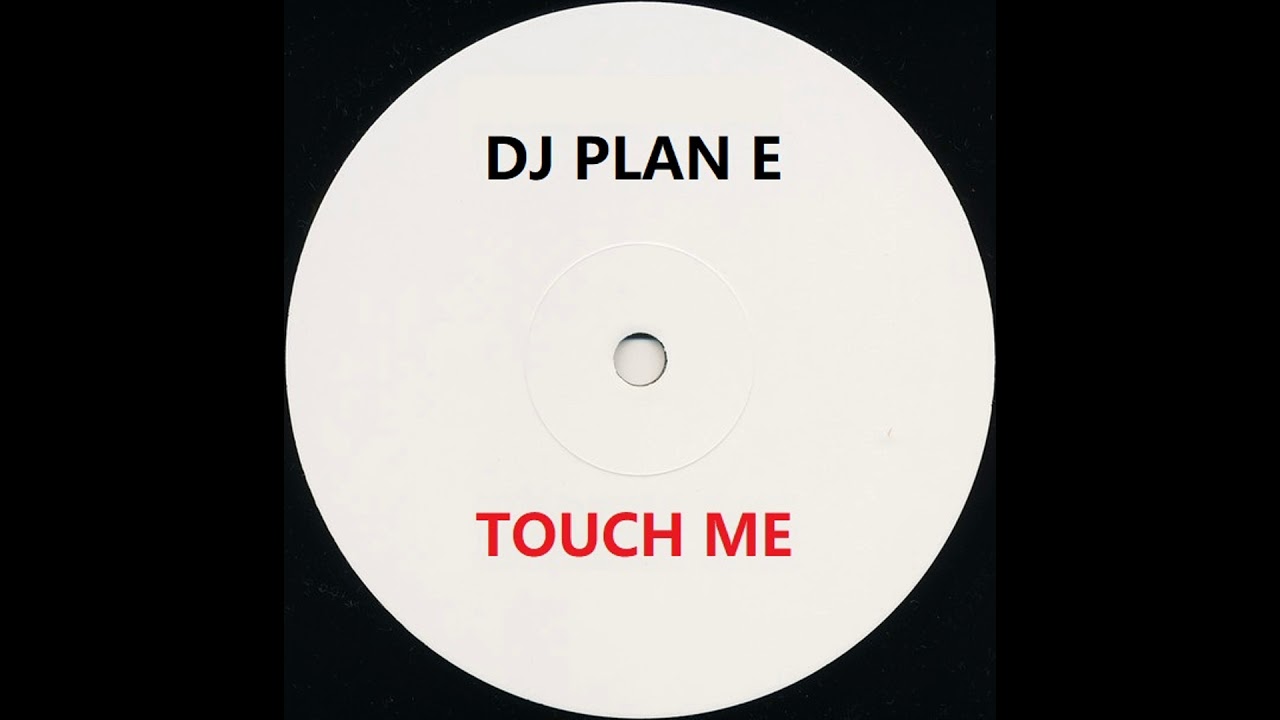 DJ Plan E - Touch Me