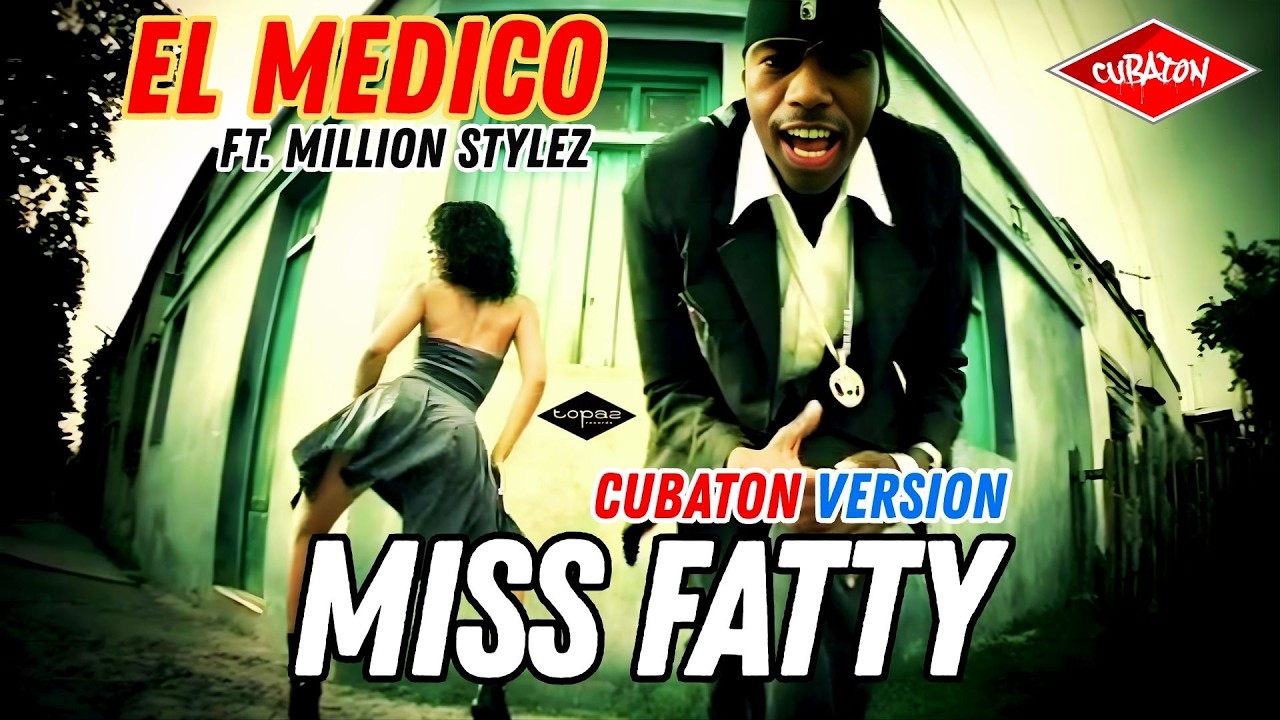 MILLION STYLEZ Y EL MEDICO ► MISS FATTY (OFFICIAL VIDEO) ► CUBATON