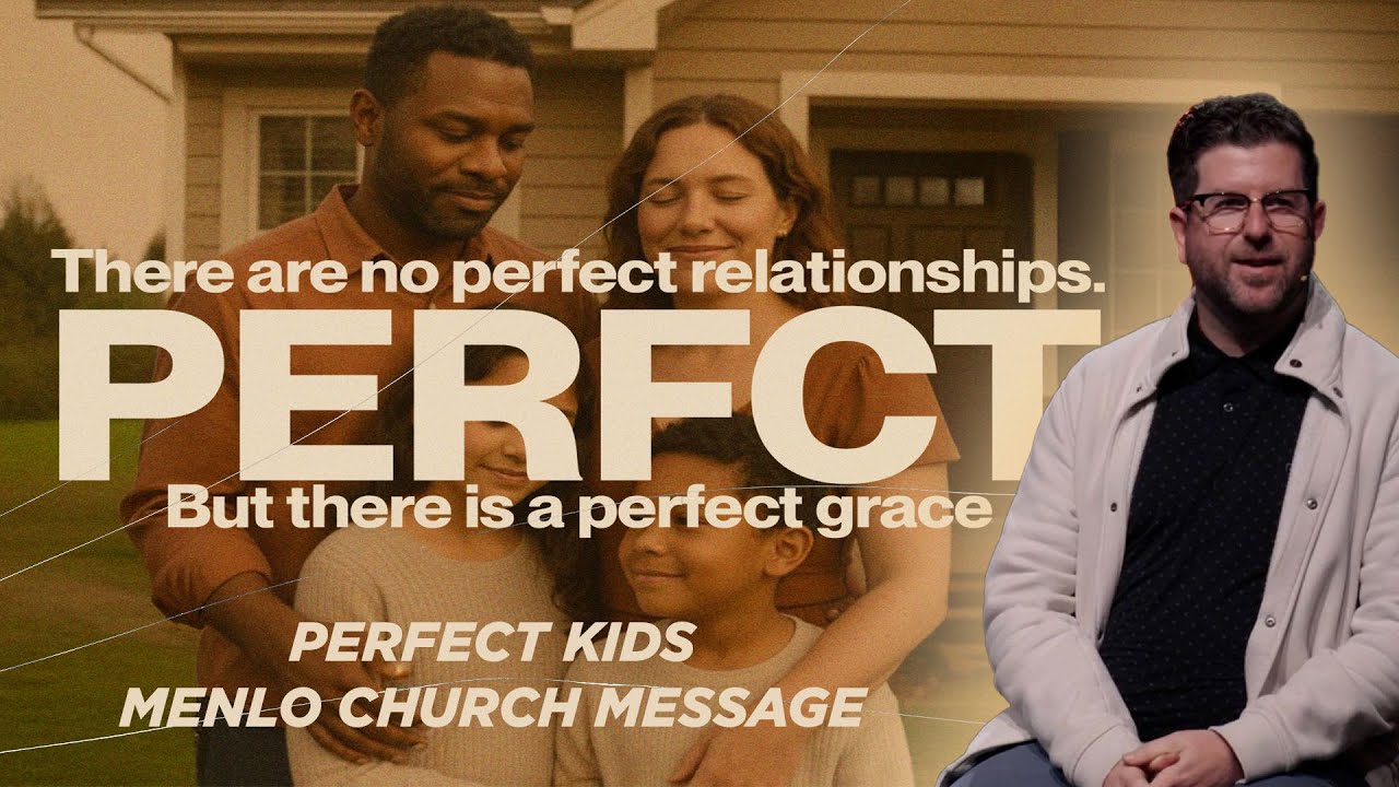 Perfect Kids | PERFCT | Menlo Church Sermon Message