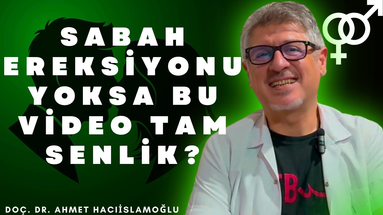 SABAH EREKSİYONU YOKSA BU VİDEO TAM SENLİK. DOÇ. DR. AHMET HACIİSLAMOĞLU