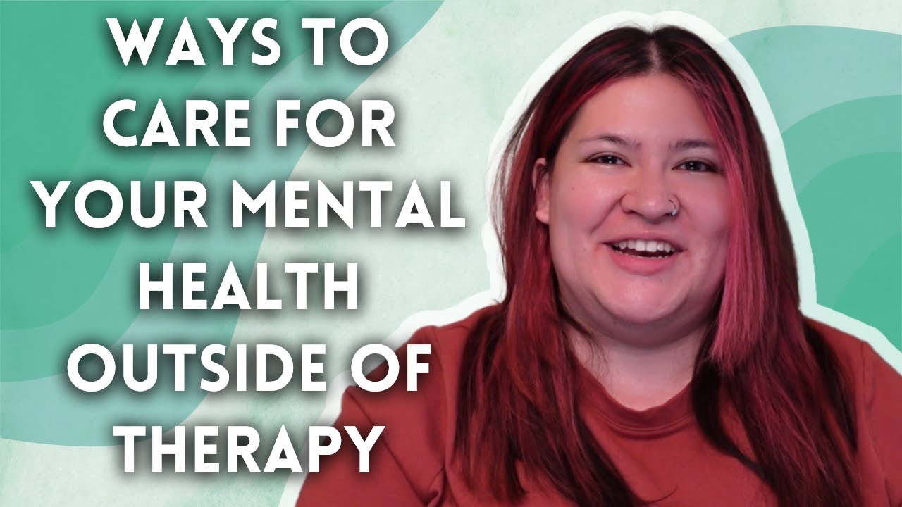A Therapist's Tips on Caring for Your Mental Health- Outside of Therapy!